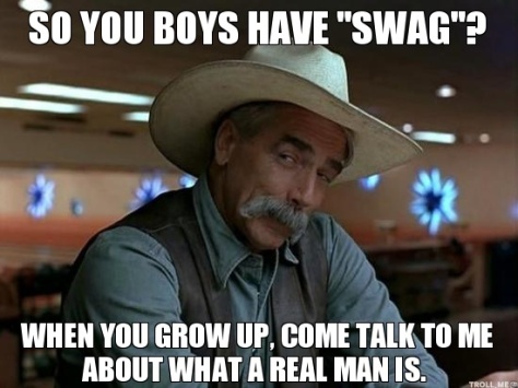 "so-you-boys-have-swag-when-you-grow-up-come-talk-to-me-about-what-a-real-man-is"